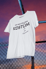 Ich brauche kein Kostüm T-Shirt - BCS Design